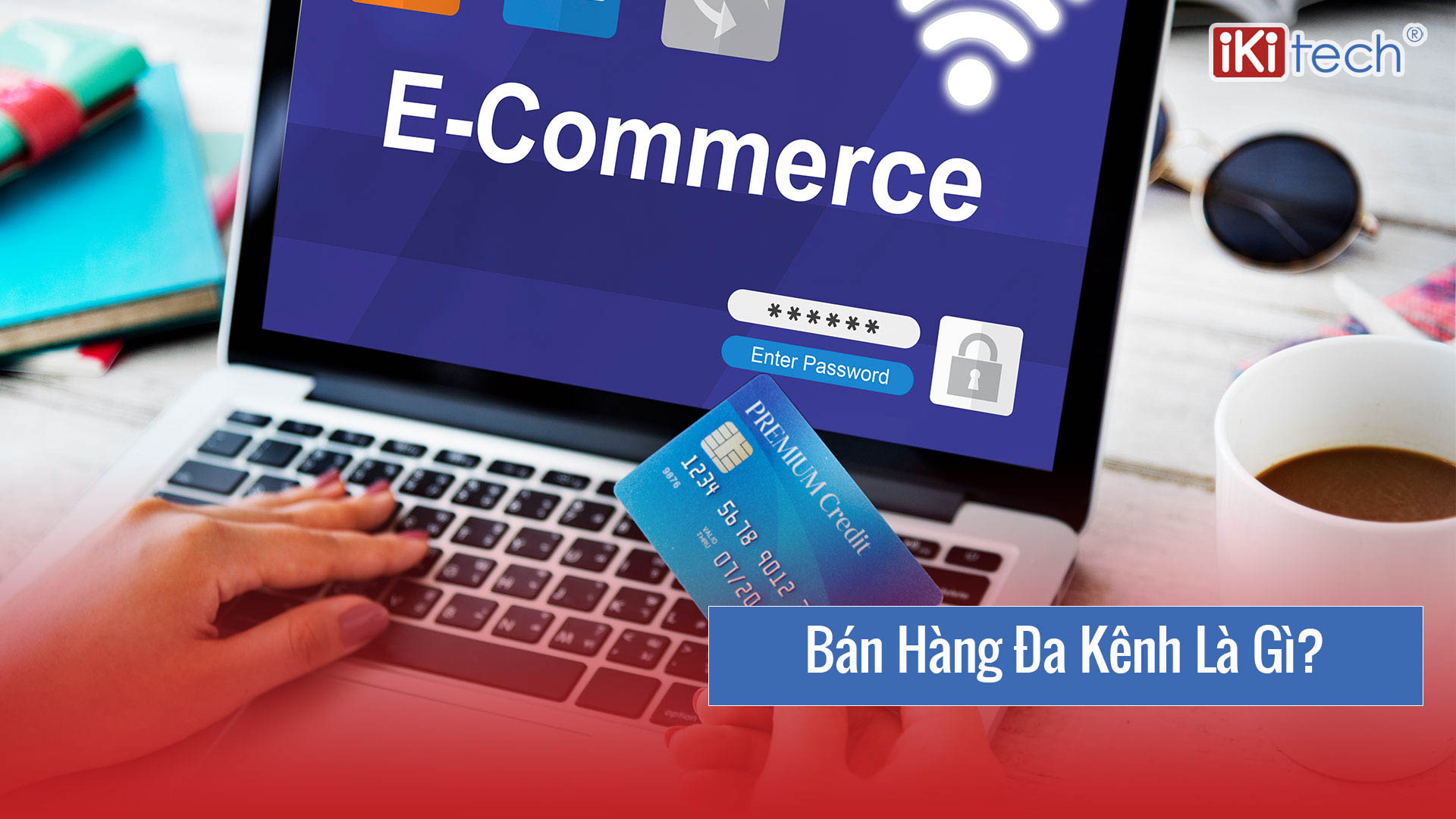 Bán hàng đa kênh (omnichannel) là gì? Giải pháp giúp doanh nghiệp phục hồi sau đại dịch