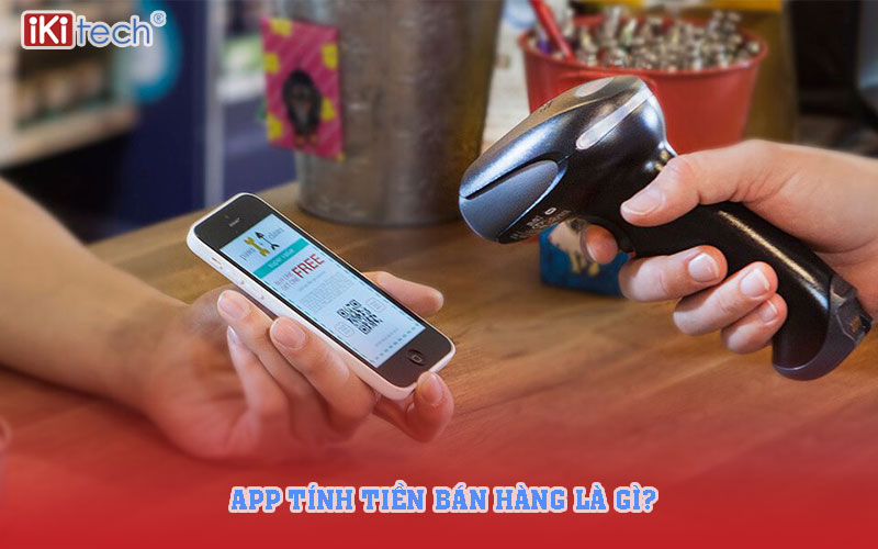 App tính tiền bán hàng là gì?