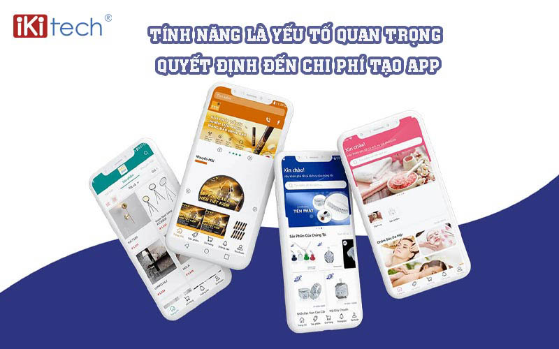 Tính năng là một trong những yếu tố quan trọng nhất quyết định đến chi phí tạo app