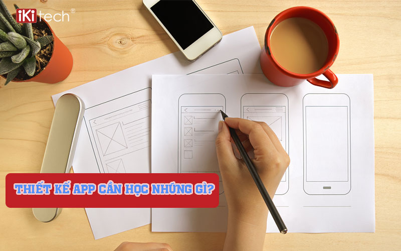 Thiết kế app cần học những gì?