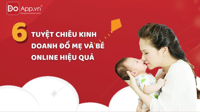 6 tuyệt chiêu kinh doanh đồ mẹ và bé online hiệu quả