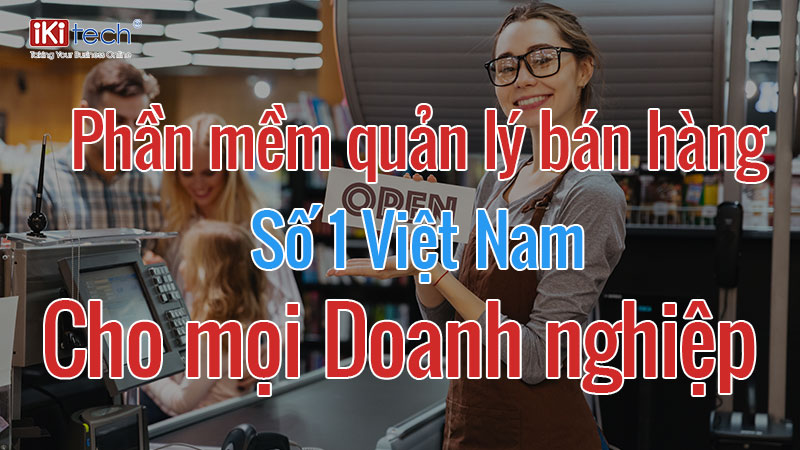 Phần mềm quản lý bán hàng số 1 Việt Nam cho mọi Doanh Nghiệp