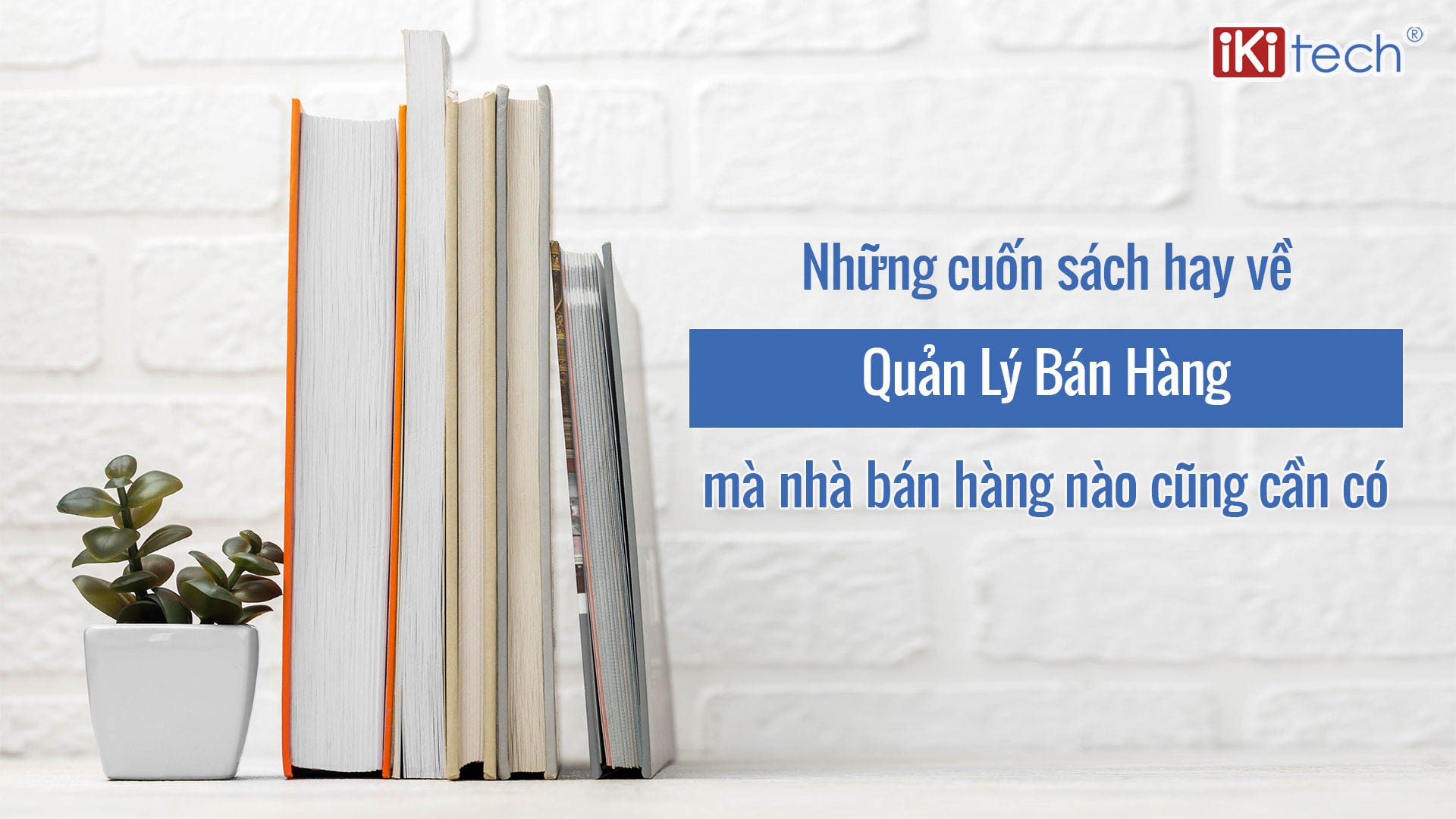 Những cuốn sách hay về quản lý bán hàng mà nhà bán hàng nào cũng cần có