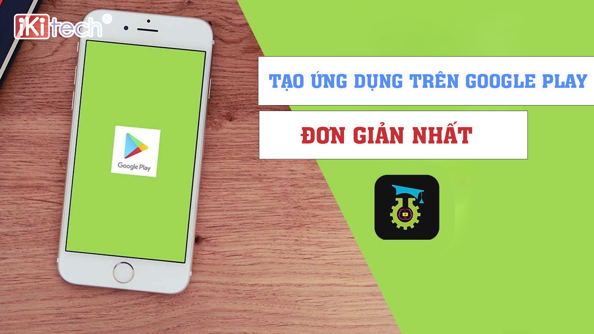 Chi tiết cách tạo ứng dụng trên Google Play mới nhất