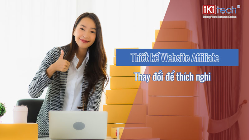 Thiết kế website Affiliate – Thay đổi để thích nghi